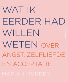Wat ik eerder had willen weten over angst, zelfliefde en acceptatie - Marian Mudder
