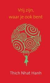 Vrij zijn, waar je ook bent - Thich Nhat Hanh