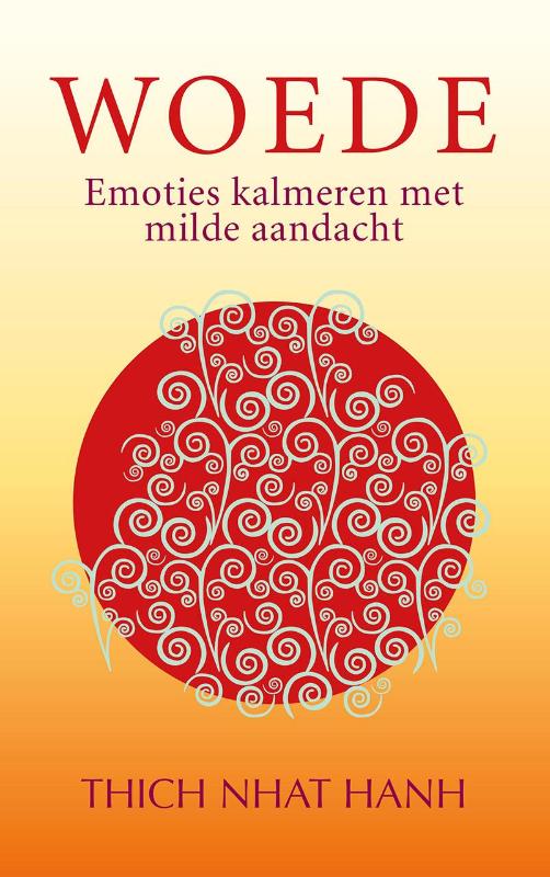 Woede - Emoties kalmeren met milde aandacht - Thich Nhat Hanh