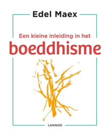 Een kleine inleiding in het boeddhisme - Edel Maex