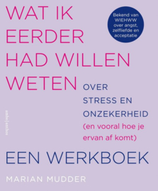 Wat ik eerder had willen weten over stress en onzekerheid: Een werkboek - Marian Mudder