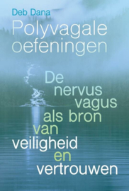 Polyvagale oefeningen - Deb Dana - De nervus vagus als bron van veiligheid en vertrouwen