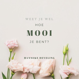 Weet je wel hoe mooi je bent? - Hanneke Develing