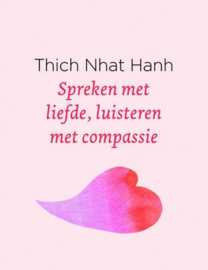 Spreken met liefde, luisteren met compassie - Thich Nhat Hanh