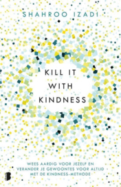 Kill it with kindness - Shahroo Izadi
