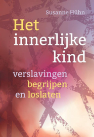 Het innerlijke kind - Verslavingen begrijpen en loslaten - Susanne Hühn