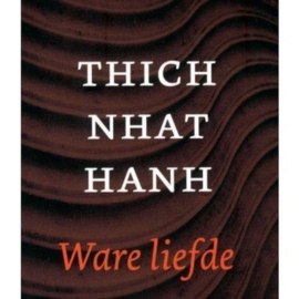 Ware liefde - Thich Nhat Hanh