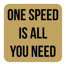 M019 | One speed is all you need