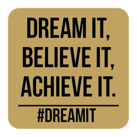 M004 | Dream it, believe it...