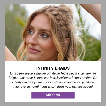 Er is geen snellere manier om de perfecte vlecht in je haren te krijgen, waardoor je toch een indrukwekkend kapsel creëert. De infinity braids zijn namelijk vlecht haarbanden, die je alleen maar over je hoofd hoeft te schuiven, voor een top kapsel!