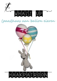 WHAZZ UP haakpatroon (paas)haas met ballon eieren