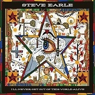 Steve Earle I`ll Never Get Out Of This World Alive LP