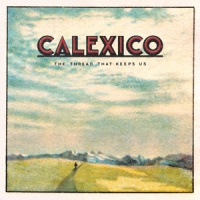 Calexico The Thread That Keeps Us LP