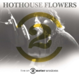 Hothouse Flowers Live On 2 Meter Sessions CD