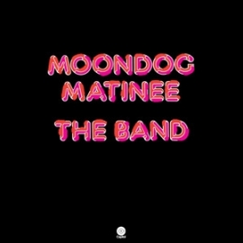 The Band Moondog Matinee 180g LP
