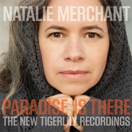 Natalie Merchant Paradise Is There: The New Tigerlily Recordings LP