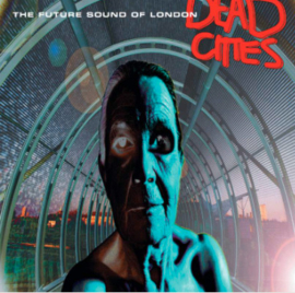 Future Sound Of London Dead Cities 2LP