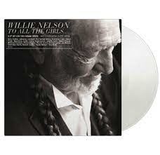 Willie Nelson To All The Girls 2LP - Clear Vinyl-
