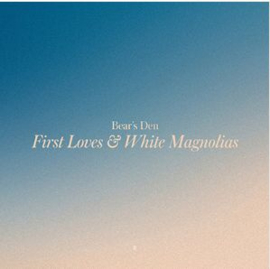 Bear's Den First Loves & White Magnolias LP
