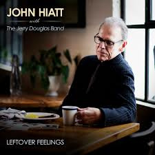 John Hiatt With The Jerry Douglas Band Leftover Feelings CD