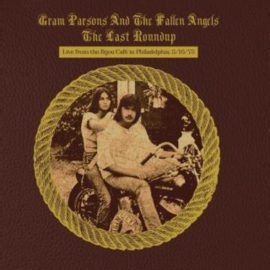 Gram Parsons & The Fallen Angels Last Roundup: Live From The Bijou Cafe In Philadelphia 3/16/73 2LP