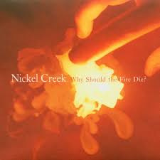 Nickel Creek Why Should The Fire Die? 180g 2LP