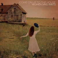 Come On Up To The House House - Women Sing Tom Waits CD