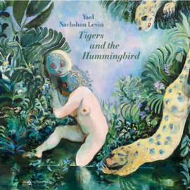 Yael Nachshon Levin Tigers and Hummingbirds LP