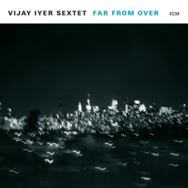 Vijay Iyer Sextet Far From Over 2LP