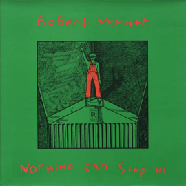 Robert Wyatt Nothing Can Stop Us LP
