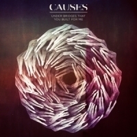 Causes Under Bridges That You Built For Me LP + CD