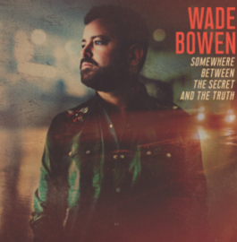 Wade Bowen Somewhere Between The Secret And The Truth LP