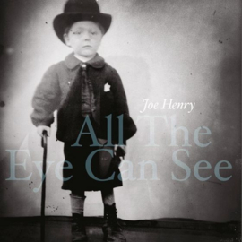 Joe Henry All The Eye Can See 2LP