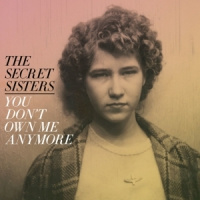 The Secret Sisters You Dont Own Me Anymore LP