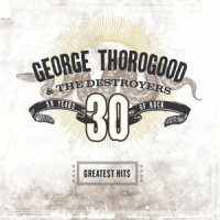 George Thorogood Greatest Hits 30 Years Of Rock