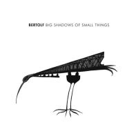 Bertolf Big Shadows Of Small Things CD