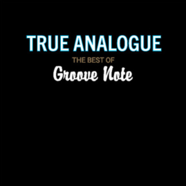 True Analogue: The Best of Groove Note Records (25th Anniversary) One-Step Numbered Limited Edition 180g 45rpm 2LP