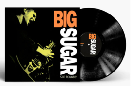 Big Sugar 500 Pounds LP