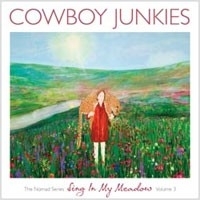 Cowboy Junkies - Sing In My Meadow Nomad Series Volume 3 HQ LP