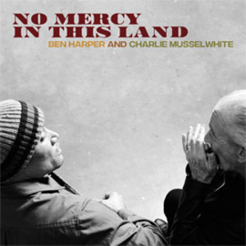 Ben Harper and Charlie Musselwhite No Mercy In This Land 180g LP