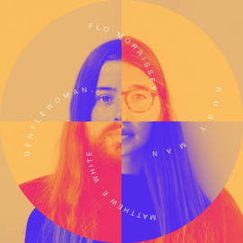 Flo & Matthew E. White Morrissey - Gentlewoman, Ruby Man