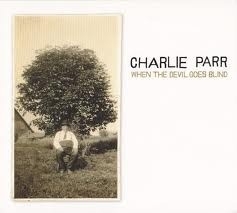 Charlie Parr - When The Devil Goes Blind LP
