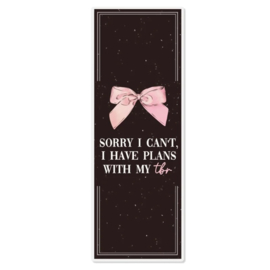 Boekenlegger - Sorry I can't, I have plans with my TBR