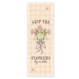Boekenlegger - Skip the flowers, buy me books