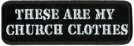 199 - PATCH - THESE ARE MY CHURCH CLOTHES