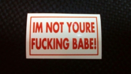 DECAL - support red and white sticker - NOT YOUR FUCKING BABE!