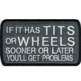 Patch - If it has TITS or WHEELS sooner or later you'll get problems
