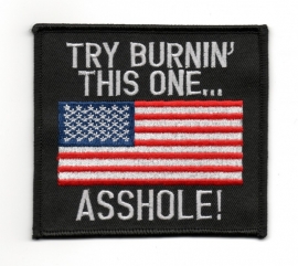 PATCH - TRY BURNIN' THIS ONE... ASSHOLE - American Flag - Stars and Stripes - USA