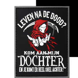 PVC/VELCRO Patch - 3D - Grim Reaper - LEVEN NA DE DOOD? Kom aan mijn DOCHTER en je komt er heel snel achter!