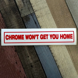 DECAL - support red and white sticker - CHROME WON'T GET YOU HOME